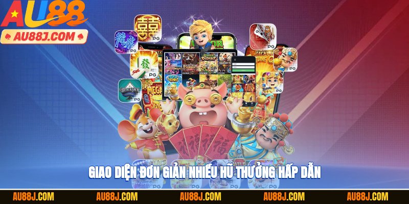 Giao diện đơn giản, nhiều hũ thưởng hấp dẫn