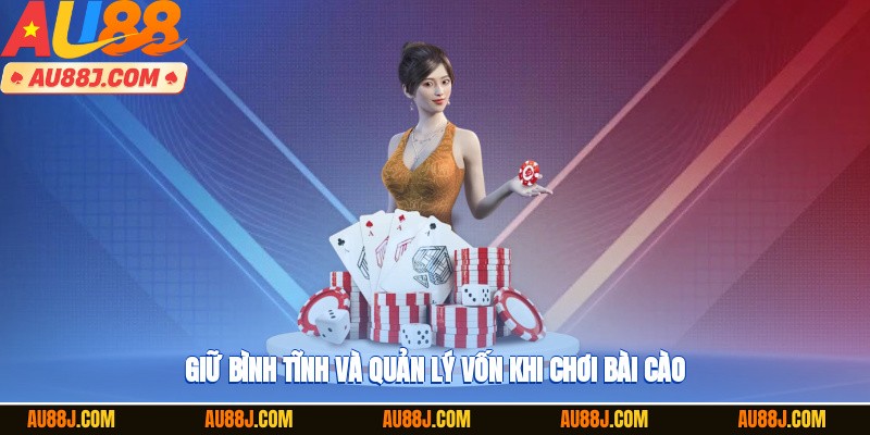 Giữ bình tĩnh và quản lý vốn khi chơi bài cào
